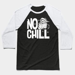 No Chill Santa Baseball T-Shirt